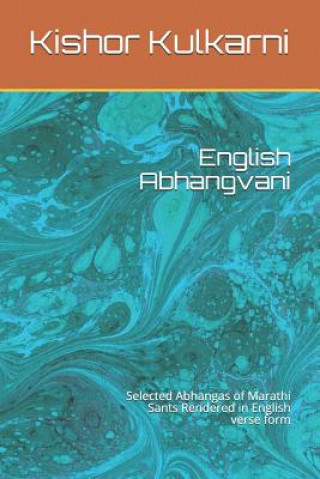 Könyv English Abhangvani: Selected Abhangas of Marathi Sants Rendered in English Verse Form Kishor Kulkarni