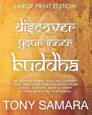 Kniha Discover Your Inner Buddha: An Inspirational Healing Journey That Includes New Insights From Jesus, Buddha, Rumi, Kabir & Their Mystical Teachings Tony Samara