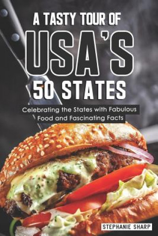 Kniha A Tasty Tour of Usa's 50 States: Celebrating the States with Fabulous Food and Fascinating Facts Stephanie Sharp