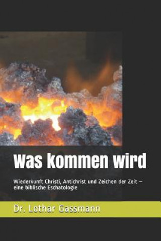 Livre Was kommen wird: Wiederkunft Christi, Antichrist und Zeichen der Zeit - eine biblische Eschatologie Lothar Gassmann