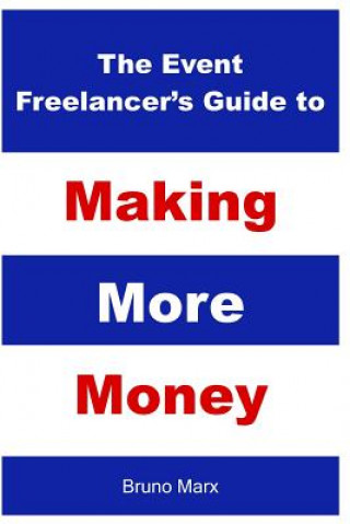 Knjiga Event Freelancer's Guide To Making More Money Bruno Marx