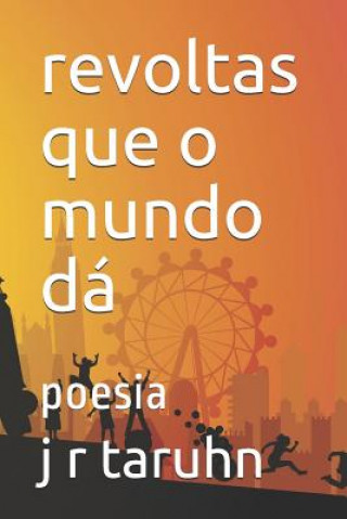 Libro revoltas que o mundo dá: poesia J. R. Taruhn