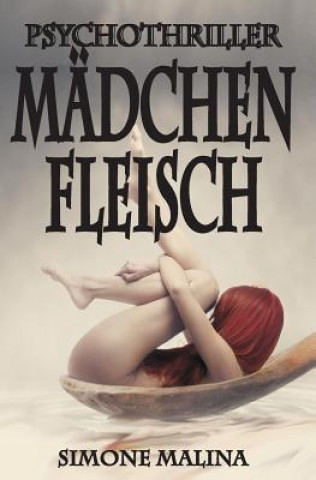 Kniha Mädchenfleisch - Psychothriller Simone Malina