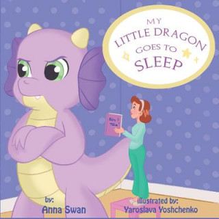 Könyv My Little Dragon Goes to Sleep: Humorous Picture Rhyming Book for Kids Age 3-8, Cute and Funny Bedtime Story about a Naughty Dragon and Her Patient Mo Anna Swan