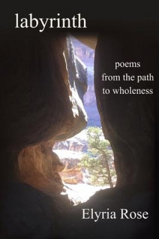 Книга Labyrinth: Poems from the Path to Wholeness Elyria Rose