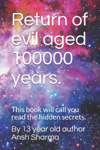 Carte Return of Evil Aged 100000 Years.: This Book Will Call You Read the Hidden Secrets. By  Year Old Author Ansh Sharma