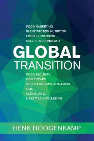 Carte Global Transition: Food Marketing - Plant Protein Nutrition - Food Processing - Cell-biotechnology - Food Security - Healthcare - Socio-e Henk Hoogenkamp