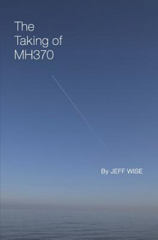 Книга The Taking of Mh370 Jeff Wise