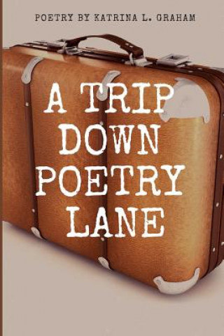 Book A Trip Down Poetry Lane Katrina L. Graham