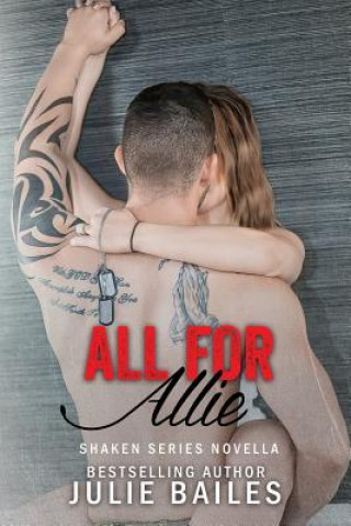 Carte All for Allie: Shaken Series Book 1.5 Julie Bailes