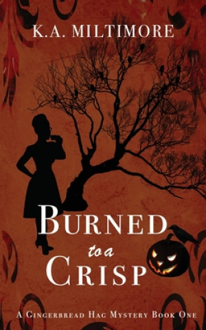 Książka Burned to a Crisp: A Gingerbread Hag Mystery K. A. Miltimore