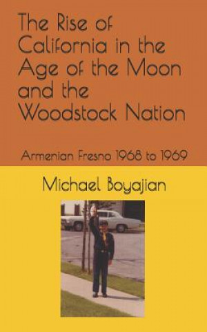 Carte Rise of California in the Age of the Moon and the Woodstock Nation Michael Boyajian