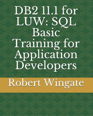 Kniha DB2 11.1 for LUW: SQL Basic Training for Application Developers Robert Wingate