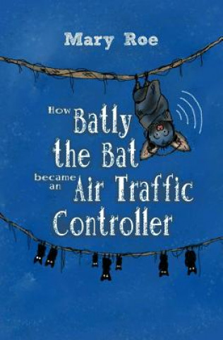 Kniha How Batly the Bat became an Air Traffic Controller Mary Roe
