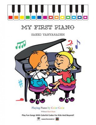 Kniha My First Piano: Play Fun Songs with Colorful Codes for Kids and Beyond! Saeed Yahyazadeh