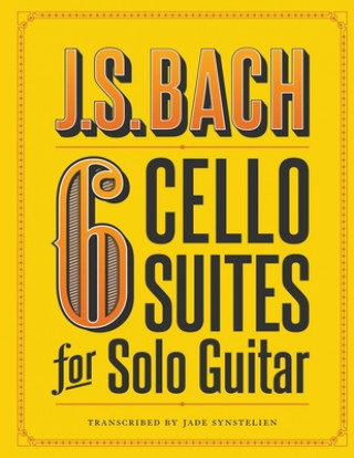 Könyv J.S. Bach 6 Cello Suites for Solo Guitar Jade Synstelien