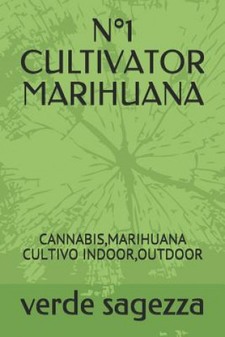 Книга N°1 Cultivator Marihuana: Cannabis, Marihuana Cultivo Indoor, Outdoor Verde Sagezza