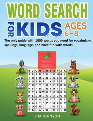 Kniha Word Search for Kids Ages 6-8 - The Only Guide with 1000 Words You Need for Vocabulary, Spellings, Language, and Have Fun with Words Jim Johnson