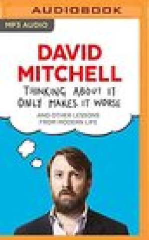 Digital Thinking about It Only Makes It Worse David Mitchell