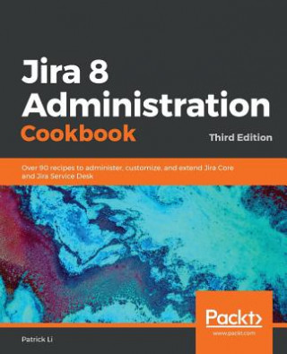 Kniha Jira 8 Administration Cookbook Patrick Li