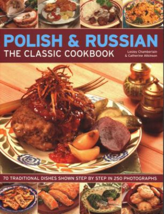 Könyv Polish & Russian: The Classic Cookbook: 70 Traditional Dishes Shown Step by Step in 250 Photographs Lesley Chamberlain