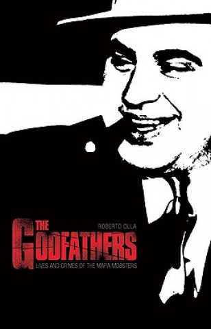 Kniha The Godfathers: Lives and Crimes of the Mafia Mobsters Roberto Olla