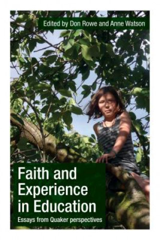 Kniha Faith and Experience in Education: Essays from Quaker Perspectives Don Rowe