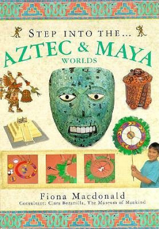 Kniha Step into the Aztec and Maya World Fiona Macdonald