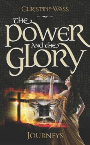 Könyv Power and the Glory - Journeys Christine Wass