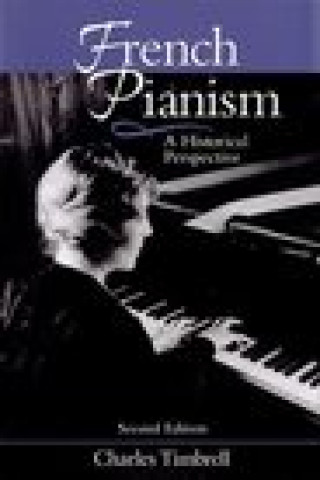 Kniha French Pianism: A Historical Perspective Charles Timbrell