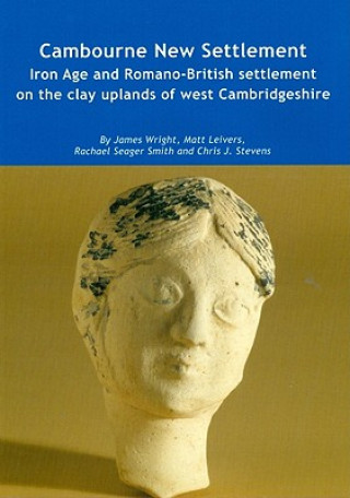 Kniha Cambourne New Settlement: Iron Age and Romano-British Settlement on the Clay Uplands of West Cambridgeshire [With CDROM] James Wright