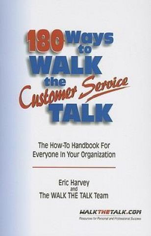 Kniha 180 Ways to Walk the Customer Service Talk: The How-To Handbook for Everyone in Your Organization The Walk the Talk Team