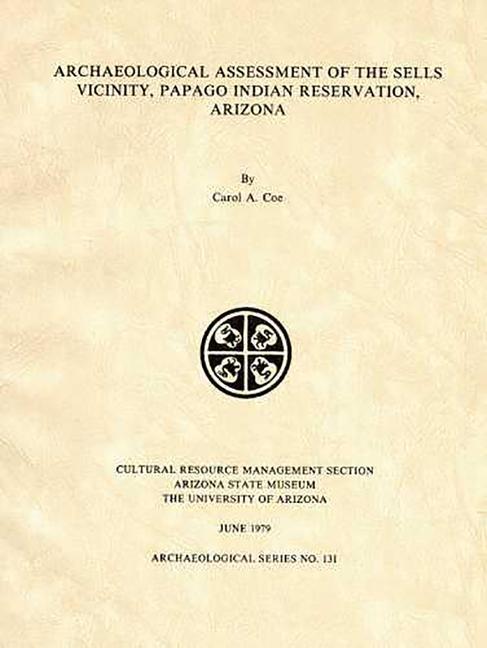 Книга Archaeological Assessment of the Sells Vicinity, Papago Indian Reservation, Arizona Carol A. Coe