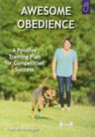 Kniha Awesome Obedience: A Positive Training Plan for Competition Success Hannah Branigan