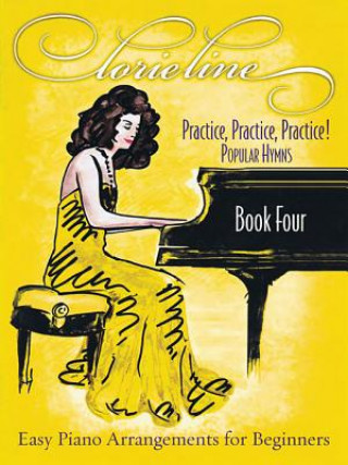 Kniha Lorie Line - Practice, Practice, Practice! Book Four: Popular Hymns: Easy Piano Arrangements for Beginners Lorie Line