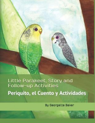 Carte Little Parakeet, Story and Follow-Up Activities: Periquito, El Cuento Y Actividades Georgette L. Baker