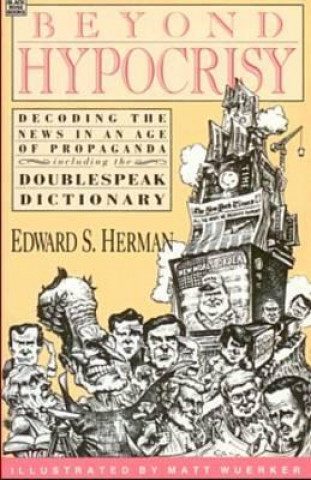 Książka Beyond Hypocrisy: Decoding the News in an Age of Propaganda: Decoding the News in an Age of Propaganda E. Herman