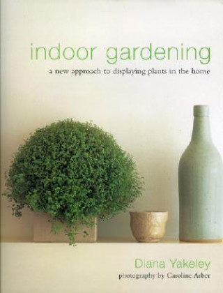 Knjiga Indoor Gardening Diana Yakeley