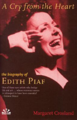 Kniha Cry from the Heart: The Biography of Edith Piaf Margaret Crosland