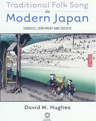 Carte Traditional Folk Song in Modern Japan: Sources, Sentiment and Society [With CD] David W. Hughes