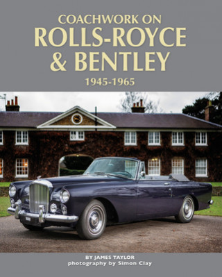 Kniha Coachwork on Rolls-Royce and Bentley 1945-1965 James Taylor