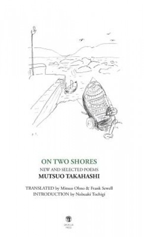 Книга On Two Shores / &#20108;&#12388;&#12398;&#23736;&#36794;: New and Selected Poems Mutsuo Takahashi