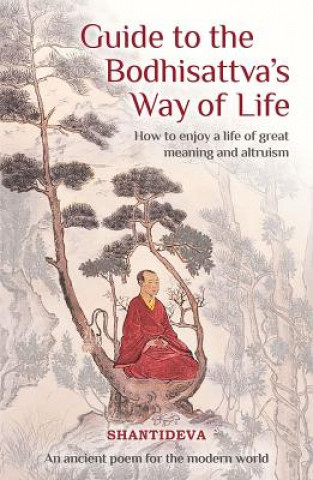 Könyv Guide to the Bodhisattva's Way of Life: How to Enjoy a Life of Great Meaning and Altruism Buddhist Master Shantideva