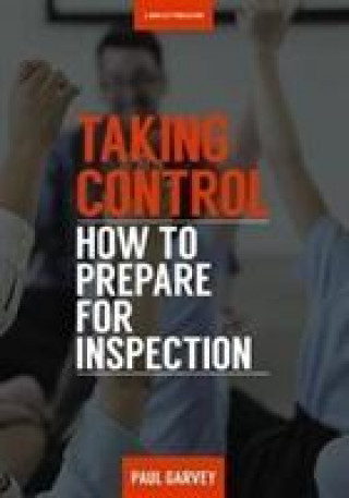 Książka Taking Control: How to Prepare Your School for Inspection Paul Garvey