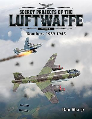 Könyv Secret Projects of the Luftwaffe - Vol 2 Dan Sharp