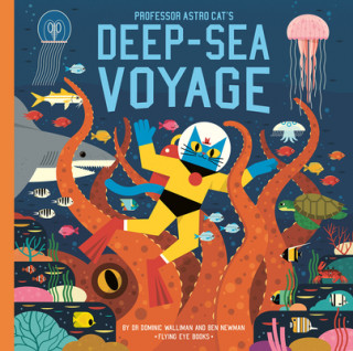 Könyv Professor Astro Cat's Deep-Sea Voyage Dominic Walliman