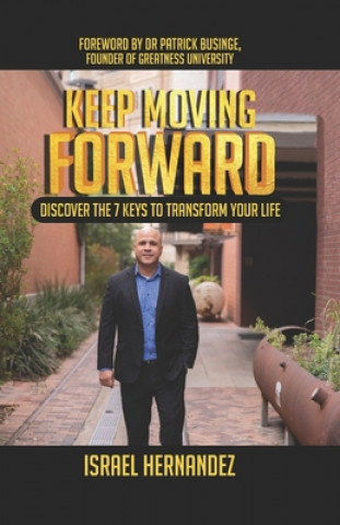 Carte Keep Moving Forward: Discover the 7 Keys to Transform Your Life Israel Hernandez
