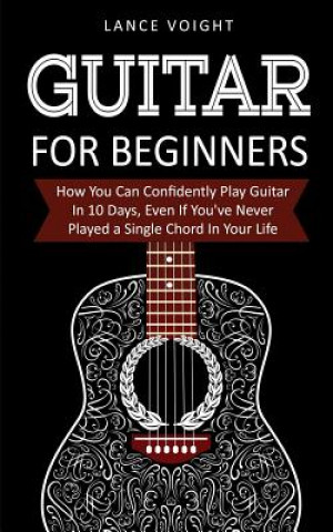 Könyv Guitar for Beginners Lance Voight