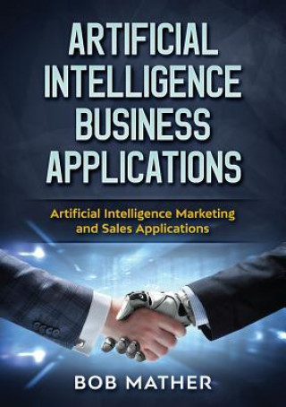 Könyv Artificial Intelligence Business Applications Bob Mather