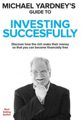 Kniha Michael Yardney's Guide to Investing Successfully Michael Yardney